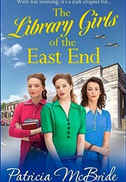 The Library Girls of the East End (Patricia McBride)