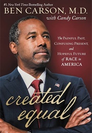 Created Equal: The Painful Past, Confusing Present, and Hopeful Future of Race in America (Carson, Ben)