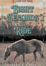 Eight Seconds to Ride (Ashley James)