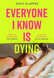 Everyone I Know Is Dying (Emily Slapper)