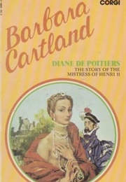 Diane De Poitiers: The Story of He Mistress of Henri II (Barbara Cartland)