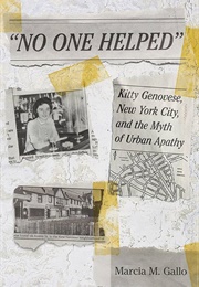 &quot;No One Helped&quot;: Kitty Genovese, New York City, and the Myth of Urban Apathy (Marcia M. Gallo)