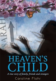 Heaven's Child: A True Story of Family, Friends, and Strangers (Flohr, Caroline)