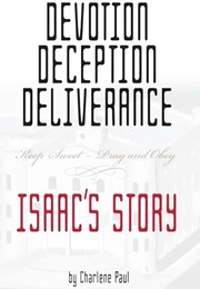 Devotion, Deception, Deliverance: Isaac's Story (Charlene Paul)