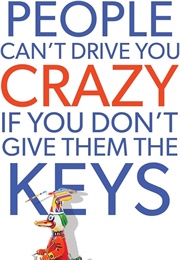 People Can't Drive You Crazy If You Don't Give Them the Keys (Bechtle, Dr. Mike)