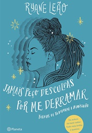 Jamais Peço Desculpas Por Me Derramar (Ryane Leão)