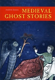 Medieval Ghost Stories: An Anthology of Miracles, Marvels and Prodigies (Andrew Joynes)