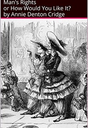 Man's Rights; Or, How Would You Like It? (Annie Denton Cridge)