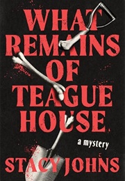 What Remains of Teague House (Stacy Johns)