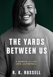 The Yards Between Us: A Memoir of Life, Love, and Football (R.K. Russell)
