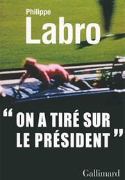 On a Tiré Sur Le Président (Philippe Labro)