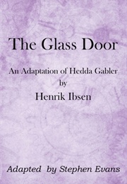 The Glass Door: An Adaptation of Hedda Gabler by Ibsen (Stephen Evans)