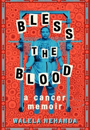 Bless the Blood: A Cancer Memoir (Walela Nehanda)