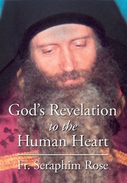 God's Revelation to the Human Heart (Fr. Seraphim Rose)