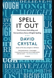 Spell It Out: The Curious, Enthralling and Extraordinary Story of English Spelling (David Crystal)