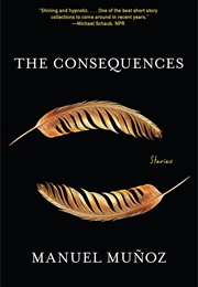 The Consequences: Stories (Manuel Muñoz)