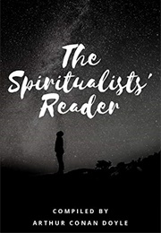 The Spiritualist&#39;s Reader (Compiled by Arthur Conan Doyle)