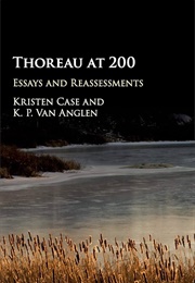 Thoreau at 200: Essays and Reassessments (Edited by Kristen Case & K.P. Van Anglen)