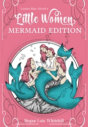 Little Women: Mermaid Edition (Megan Lois Whitehill)