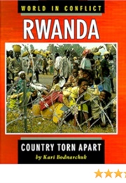 World in Conflict: Rwanda, Country Torn Apart (Kari Bodharchuck)