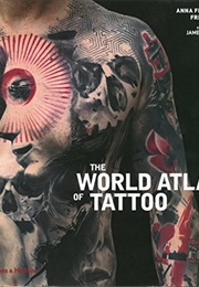 The World Atlas of Tattoo (Anna Felicity Friedman)