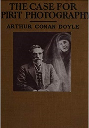 The Case for Spirit Photography (Arthur Conan Doyle)
