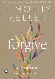 Forgive: Why Should I and How Can I? (Keller, Timothy)