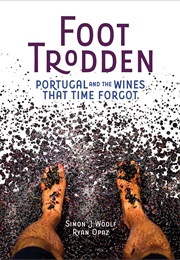 Foot Trodden: Portugal and the Wines That Time Forgot (Simon J. Woolf)