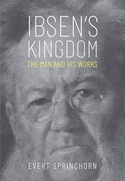 Ibsen's Kingdom: The Man and His Works (Evert Sprinchorn)