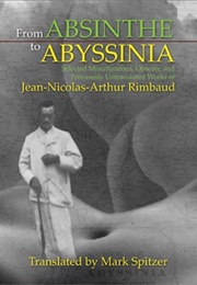 From Absinthe to Abyssinia (Arthur Rimbaud Translated by Mark Spitzer)