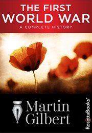 The First World War: A Complete History (Gilbert, Martin)