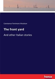 The Front Yard: And Other Italian Stories (Constance Fenimore Woolson)
