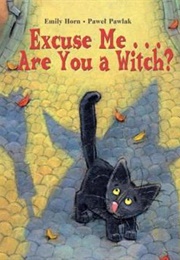 Excuse Me...Are You a Witch? (Emily Horn)