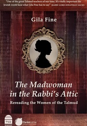 The Madwoman in the Rabbi's Attic (Gila Fine)
