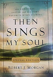 Then Sings My Soul Special Edition (Robert J. Morgan)
