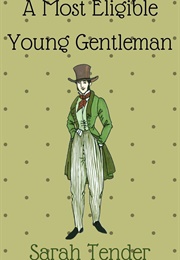 A Most Eligible Young Gentleman (Sarah Tender)