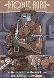 Atomic Robo the Knights of the Golden Circle (Brian Clevinger)