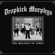 The Meanest of Times - Dropkick Murphys