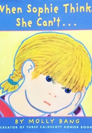 When Sophie Thinks She Can't (Molly Bang)