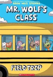 Mr. Wolf's Class: Field Trip (Aron Nels Steinke)