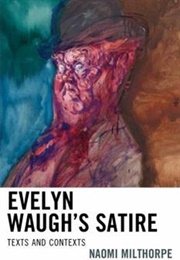 Evelyn Waugh's Satire: Texts and Contexts (Naomi Milthorpe)