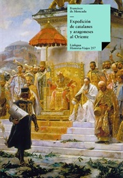 Expedición De Catalanes Y Aragoneses Contra Turcos Y Griegos (Francisco De Moncada)