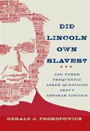 Did Lincoln Own Slaves?: And Other Frequently Asked Questions About Abraham Lincoln (Gerald J. Prokopowicz)