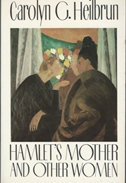 Hamlet's Mother and Other Women (Carolyn G. Heilbrun)