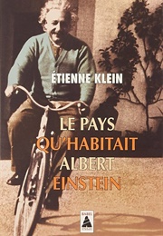 Le Pays Qu'habitait Albert Einstein (Étienne Klein)