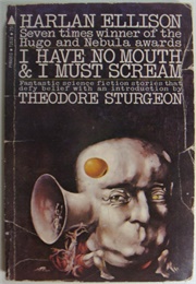 I Have No Mouth and I Must Scream (Harlan Ellison)