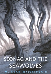Seonag and the Seawolves (M. Evan MacGriogair)
