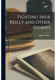 Fighting Snub Reilly and Other Stories (Edgar Wallace)