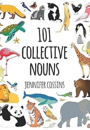101 Collective Nouns (Jennifer Cossins)
