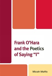 Frank O'Hara and the Poetics of Saying "I" (Micah Mattix)